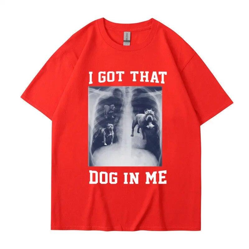 I Got That Dog In Me Xray Meme T Shirt Funny Dog Lover Tee Shirt Friends Gift Humorous Novelty Loose Cotton Short Sleeve Unisex
