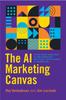 The The AI Marketing Canvas : A Five-Stage Road Map To Implementing Artificial Intelligence In Marketing Book