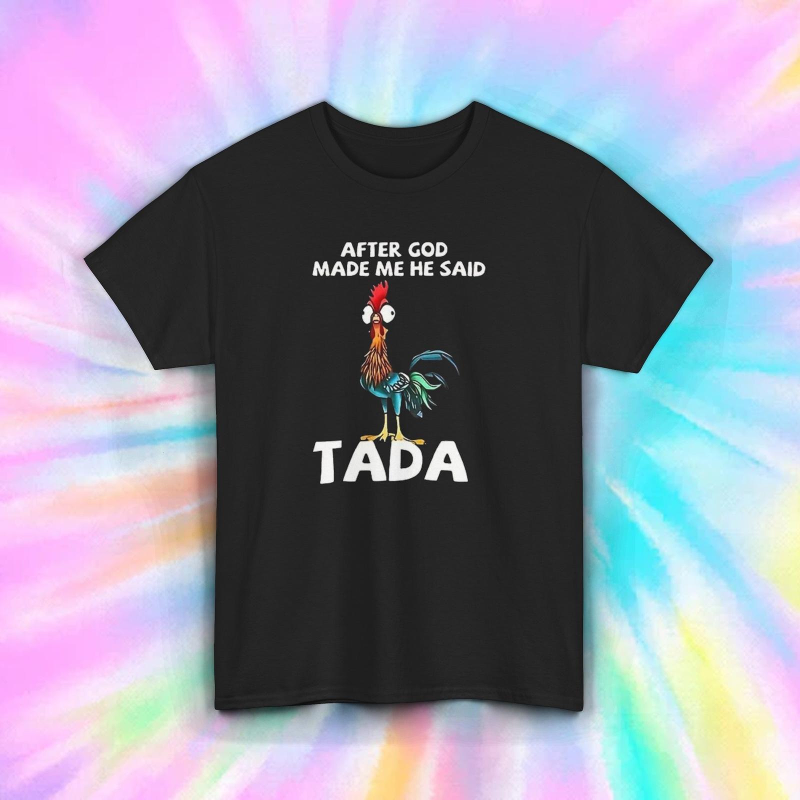 After God Made Me He Said Tada T-Shirt | Funny Rooster Graphic Tee | S-5XL S