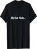 My Butt Hurts Funny Design By Hemorrhoids Horror T-Shirt