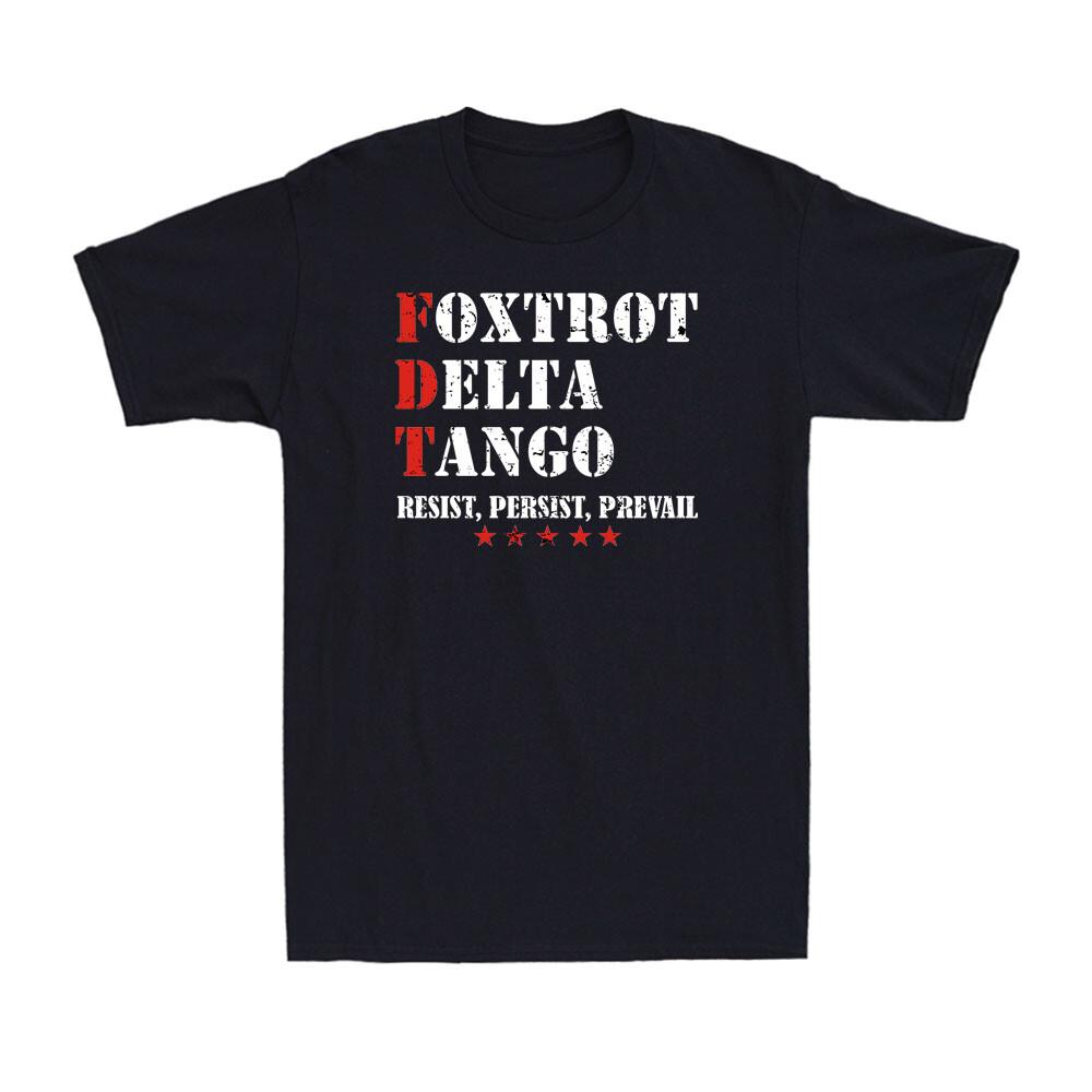 Foxtrot Delta Tango FDT Resist Persist Prevail Military Alphabet Men s T-Shirt Unisex T-Shirt XL