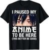Ich habe meinen Anime pausiert, um hier zu sein Japan Kawaii Manga Anime Geschenke T-Shirt