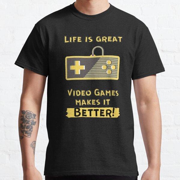 Life Is Great Video Games Make It Better Gifts Classic TShirt S3xl