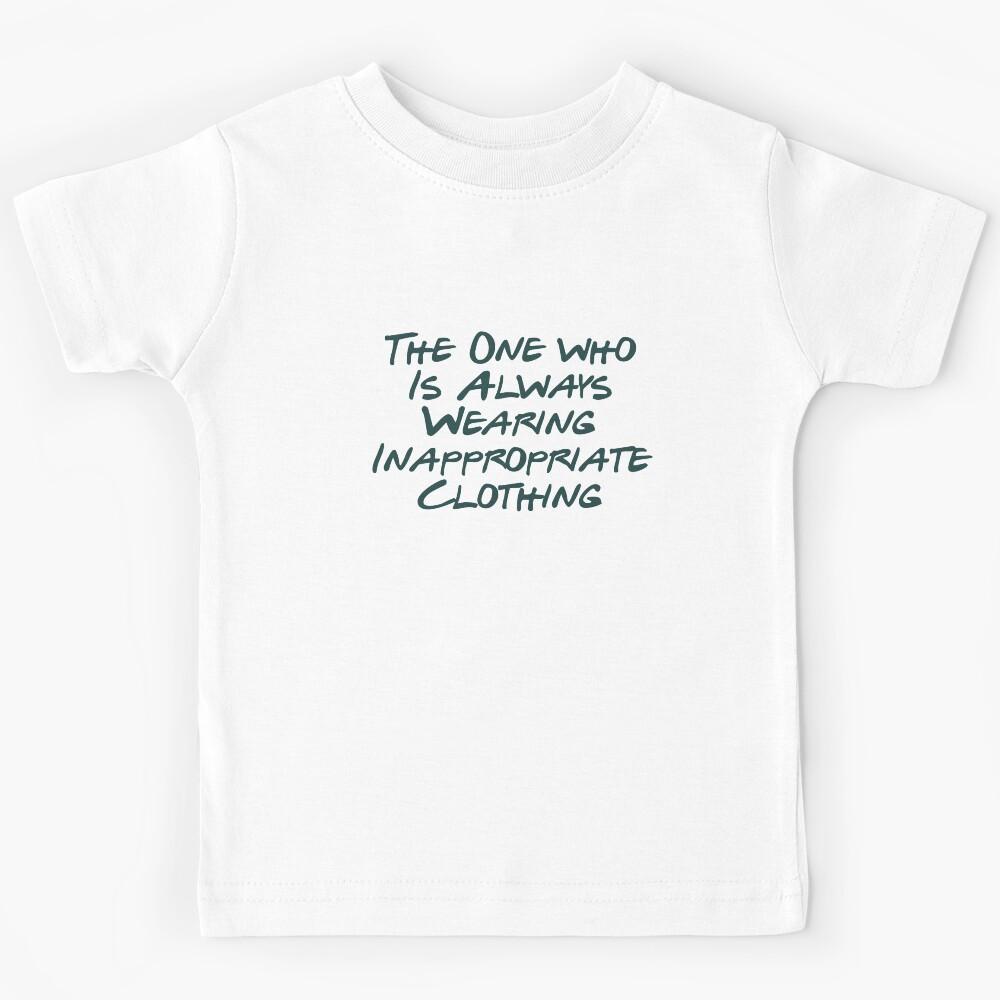 Annoying behavior - Wearing Inappropriate Clothing Kids T-Shirt 120