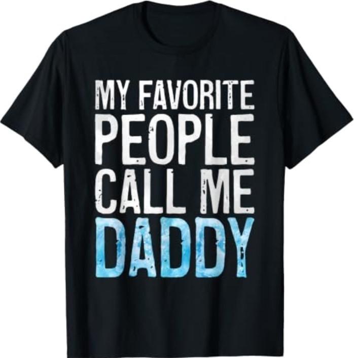 My Favorite People Call Me Daddy Shirt Men Dad Fathers Day T-Shirt