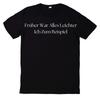 T-Shirt Früher War Alles Leichter Ich Zum Beispiel Motiv