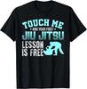 Touch Me First Jiu Jitsu Lesson Is Free Brazilian BJJ Funny Gift Unisex T-Shirt