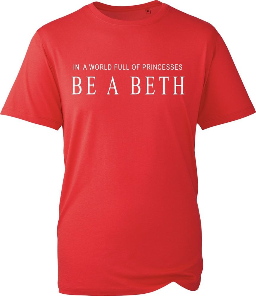 In A World Full Of Princesses Be A Beth T Shirt Unisexs Funny Quote Graphic Tee S