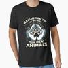 May Life Treat You The Way Animals Essential T Shirt Vintage Soft Breathable Homme Top For Everyday Wear Comfortable