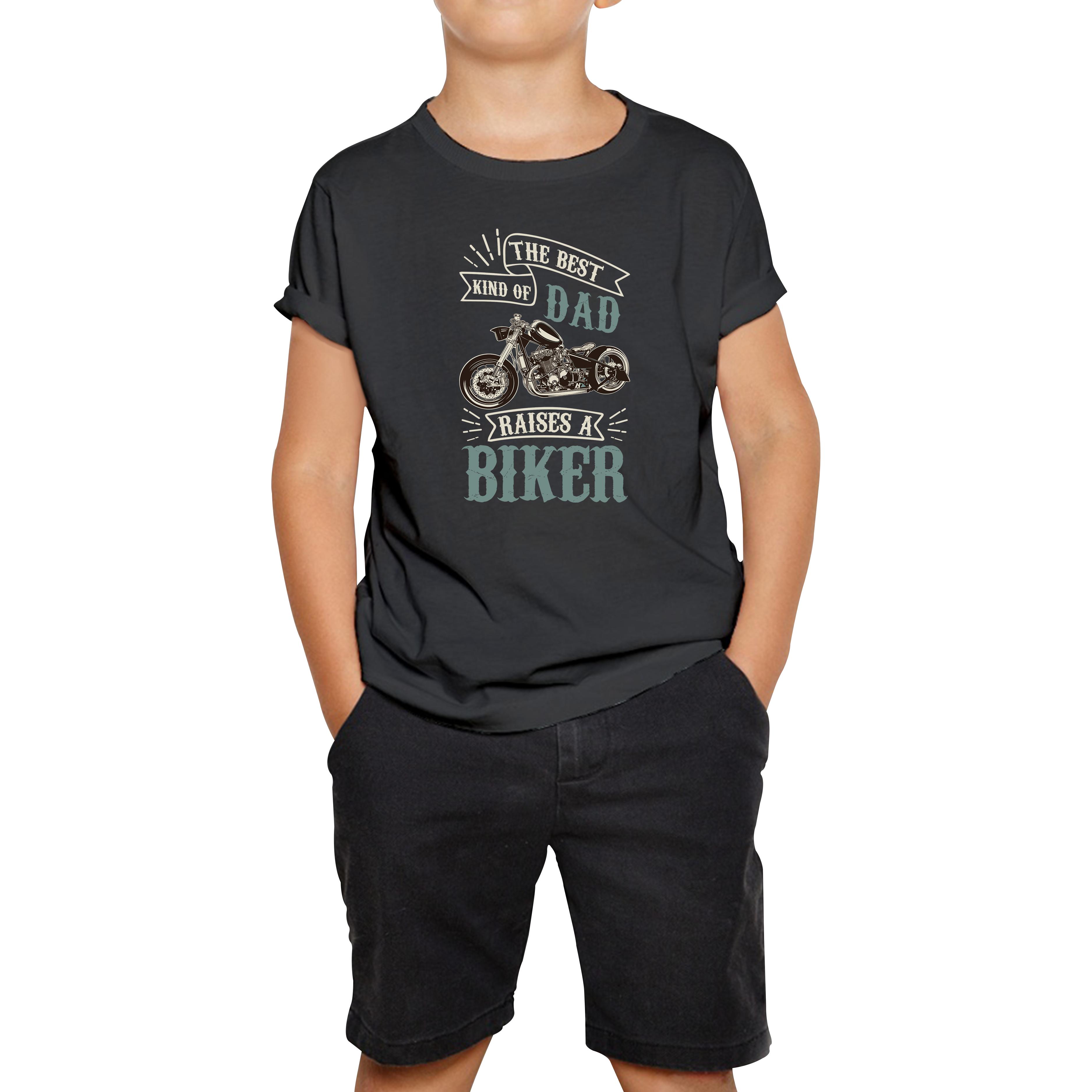 

The Best Kind Of Dad Raises A Biker Father s Day Funny Kids T Shirt 130