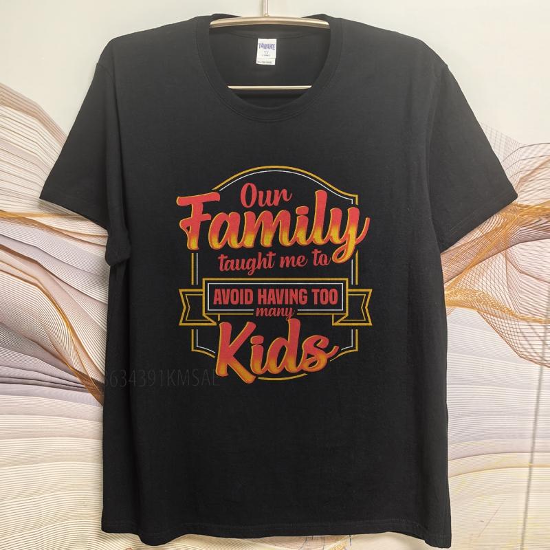 Cotton summer Men tshirt Our Family Taught Me To Avoid Having Too Many Kids Short Sleeve Breathable ONeck tees