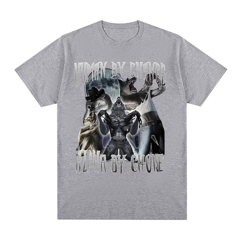 Human By Chance Alpha By Choice Wolf Funny Meme T Shirts Men Women Casual Cotton T-shirt Vintage Short Sleeve Oversized T-shirts