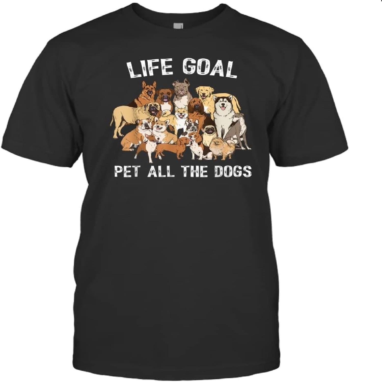 Life Goal Pet All The Dogs Funny Dogs Lover Owner Dog Mom Dad Unisex Shirt Gift Women Men T-Shirt (Black;2XL) S