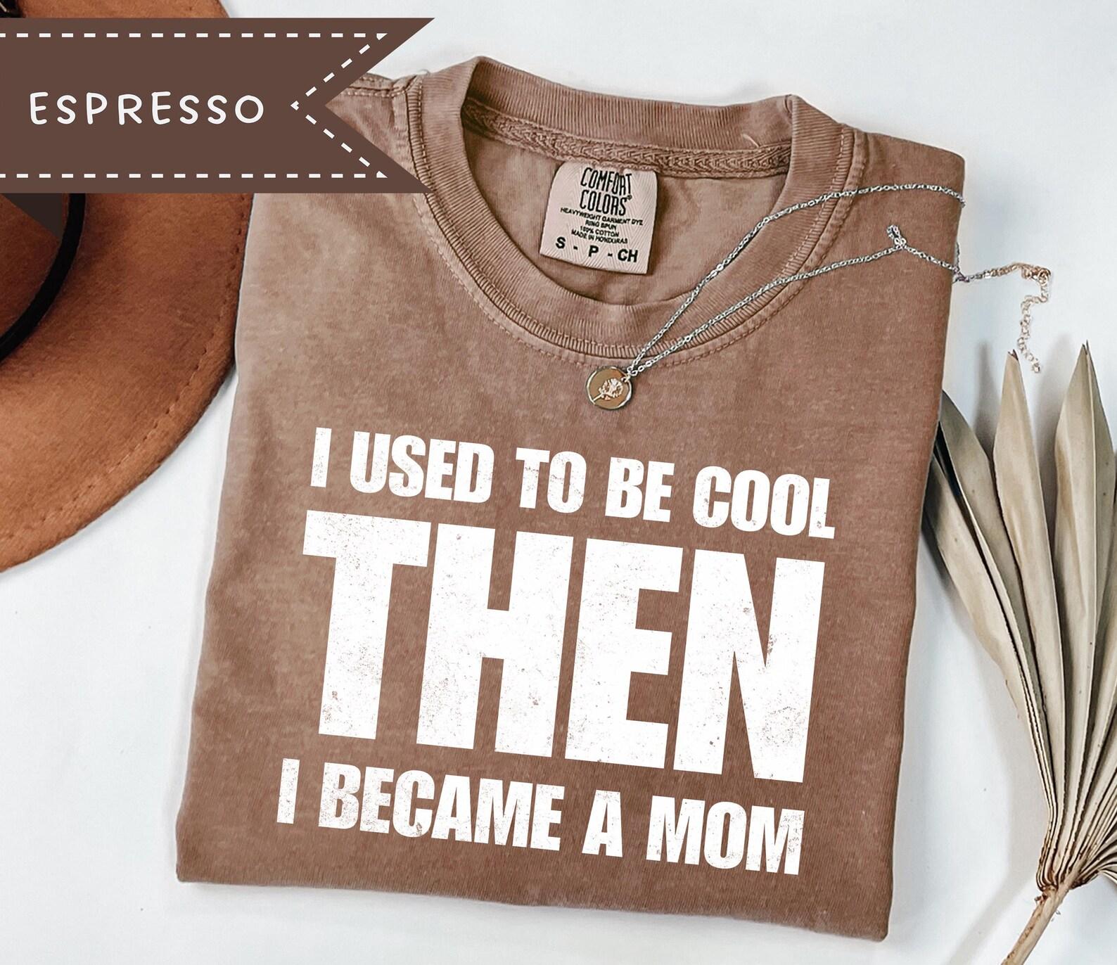 I Used to be Cool Then I Became a Mom Graphic Tee, Oversized Comfort Colors® Shirt, Sarcastic Mother s Day Tee L
