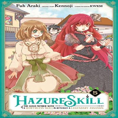 Hazure Skill The Guild Member with a Worthless Skill Is Actually a Legendary Assassin Vol. 5... 9781975360917