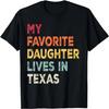 My Favorite Daughter Lives In Texas Funny Family Humor T-Shirt
