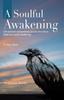 The A Soulful Awakening : One Woman's Extraordinary Journey From Life To Death To a Soulful Awakening Book