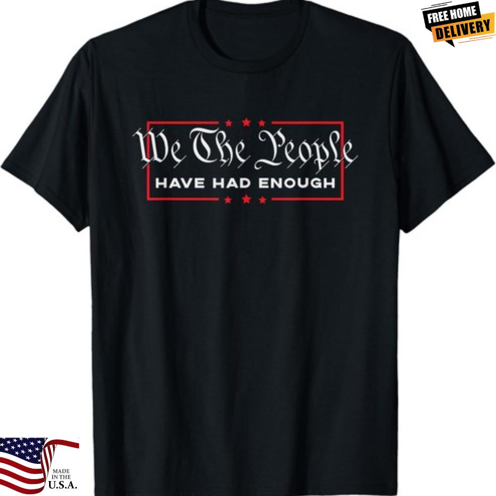 We The People Have Had Enough  Anti Government Unisex TShirt S