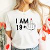 Women's New Fashion Clothing I Am 19/29/39/49/59/69 Plus Middle Finger Tops Adult Humor Birthday Party Tshirt Funny Clothes