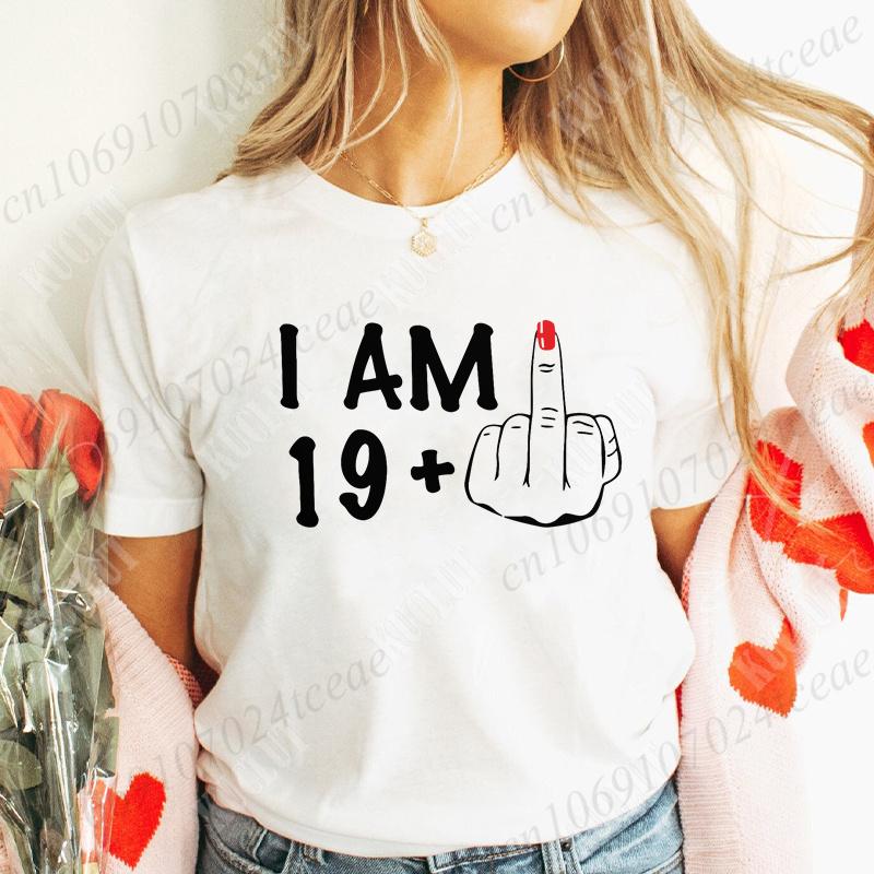 Women's New Fashion Clothing I Am 19/29/39/49/59/69 Plus Middle Finger Tops Adult Humor Birthday Party Tshirt Funny Clothes
