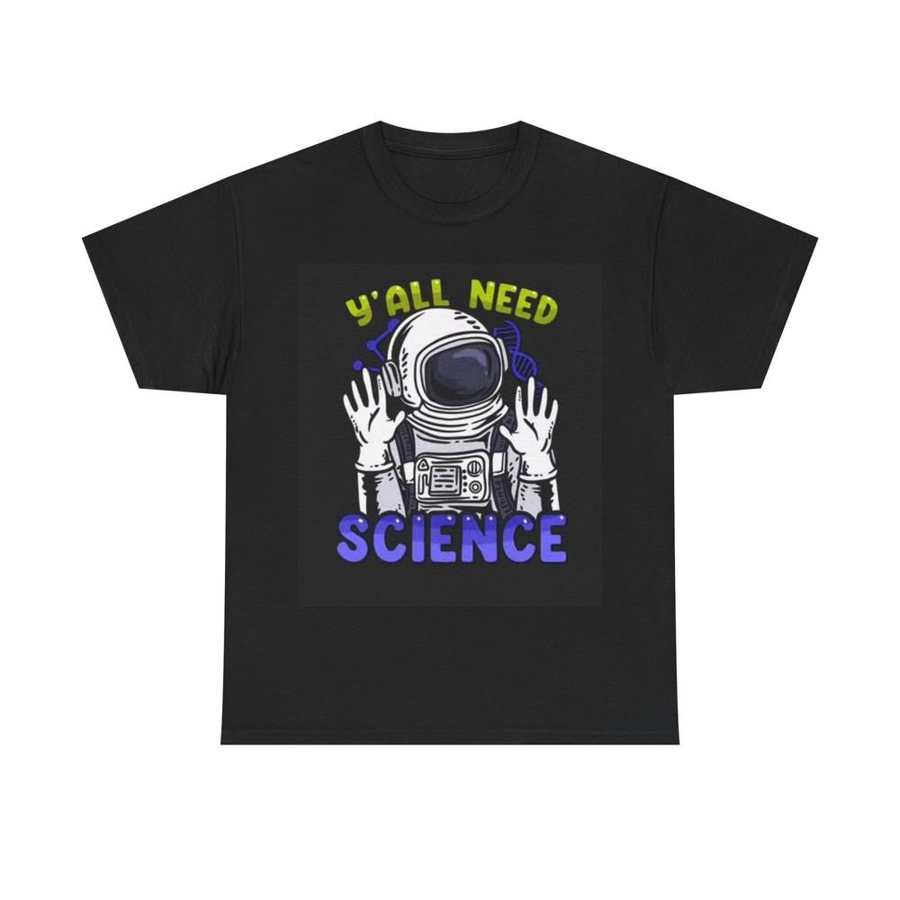 Ihr braucht Wissenschaft T-Shirt Lustige Astronauten Grafik Unisex Schweres Baumwoll-Tee