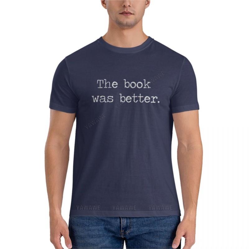 Unisex Tshirt The Book Was Better Essential Tshirt Oversized T Shirt Unisex T Shirts For Unisex Summer Male Teeshirt