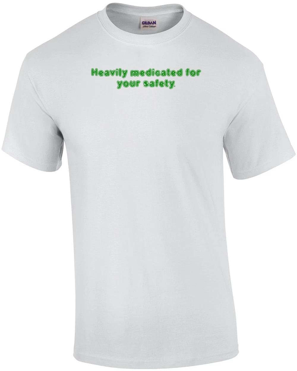 

Heavily medicated for your safety. Shirt 2XL