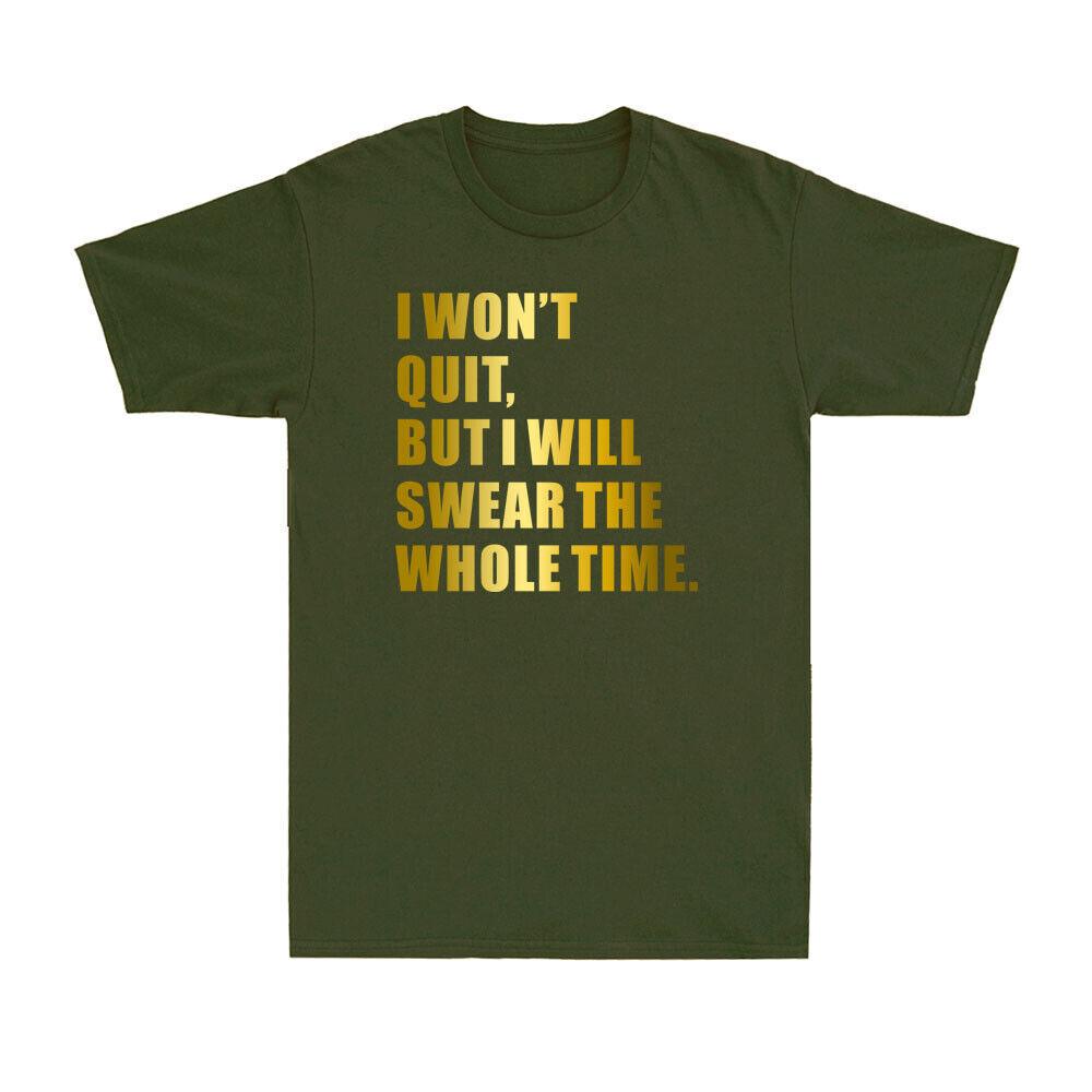 I Won t Quit But I Will Swear The Whole Time Funny Workout Saying Men T-shirt L