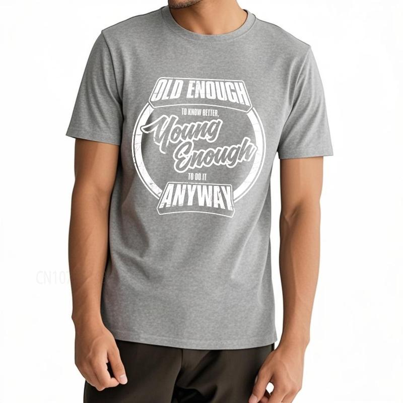 Graphic summer Unisex tshirt Old Enough To Know Better Young Enough To Do It Anyway Short Sleeve Street Wear O Neck Top tees