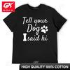 Tell Your Dog I Said Hi TShirt Plus Size Tops Customs Design Your Own Plus Sizes Unisexs Workout Shirts