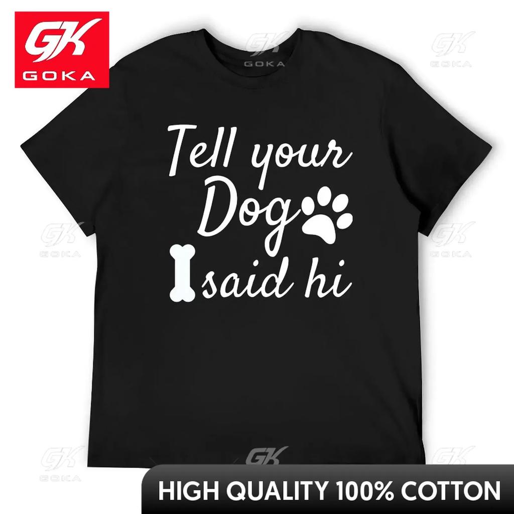 Tell Your Dog I Said Hi TShirt Plus Size Tops Customs Design Your Own Plus Sizes Unisexs Workout Shirts
