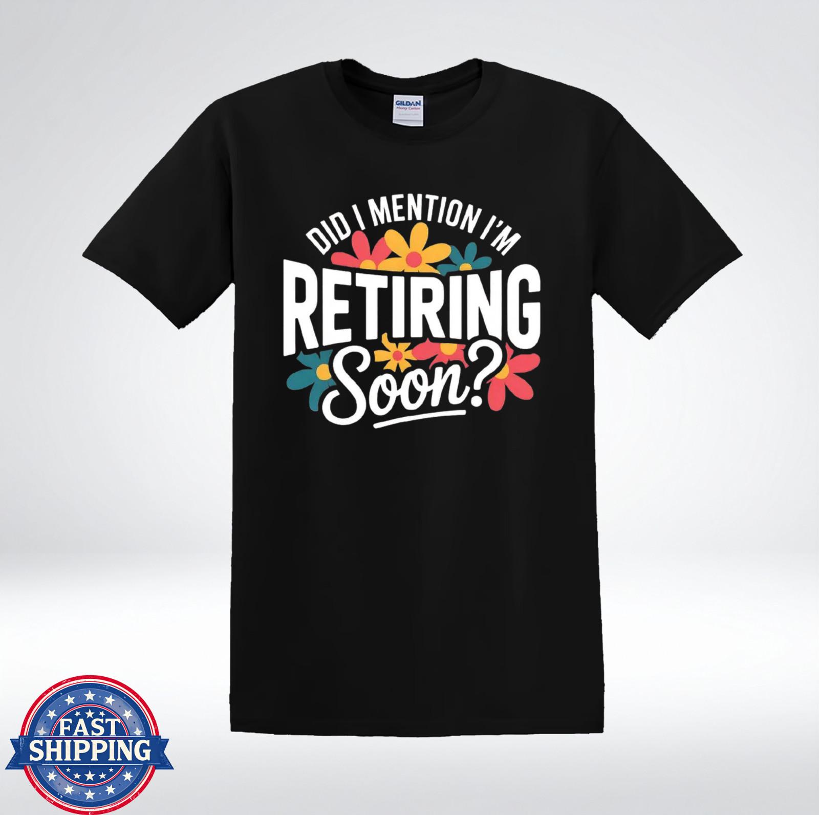Did I Mention I’m Retiring Soon Funny Retirement Floral T-Shirt S