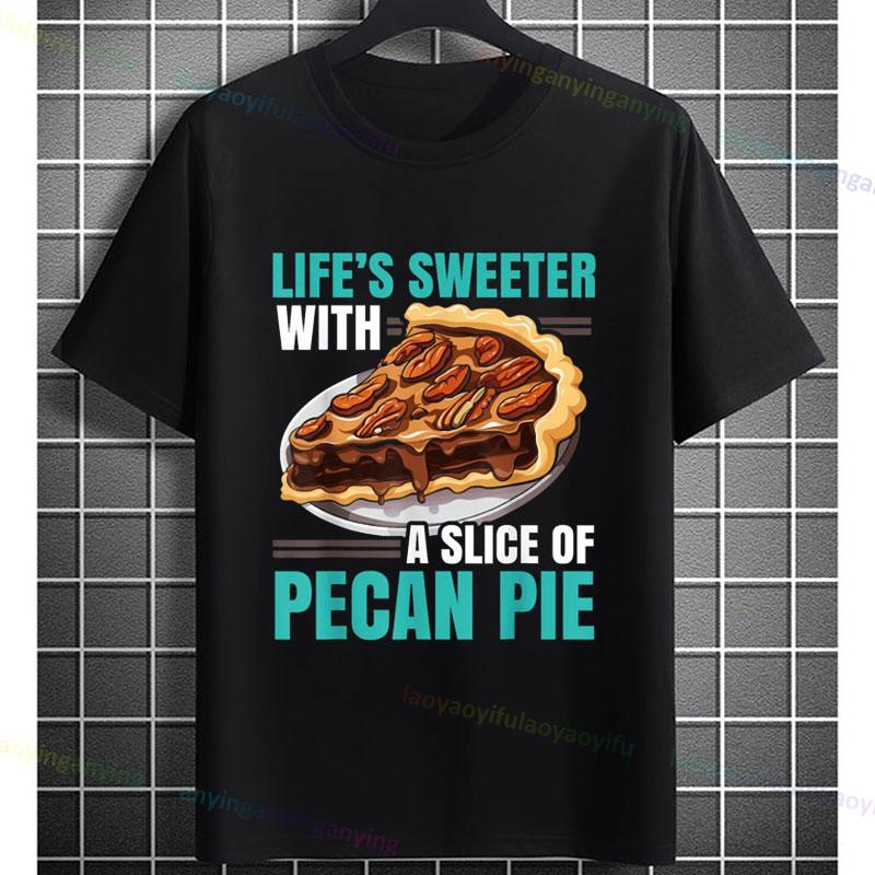 Funny Lifes Sweeter with A Slice of Pecan Pie Graphic TShirt 100 Cotton Shortsleeve Casual Humor Style Outdoor Tshirt