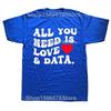 All You Need Is Love And Data Funny Valentine Data Analysis T Shirts Men Humor Tee Shirt Short Sleeve Unisex Loose Clothing