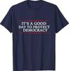It's A Good Day To Protect Democracy Politics Democrat T-Shirt
