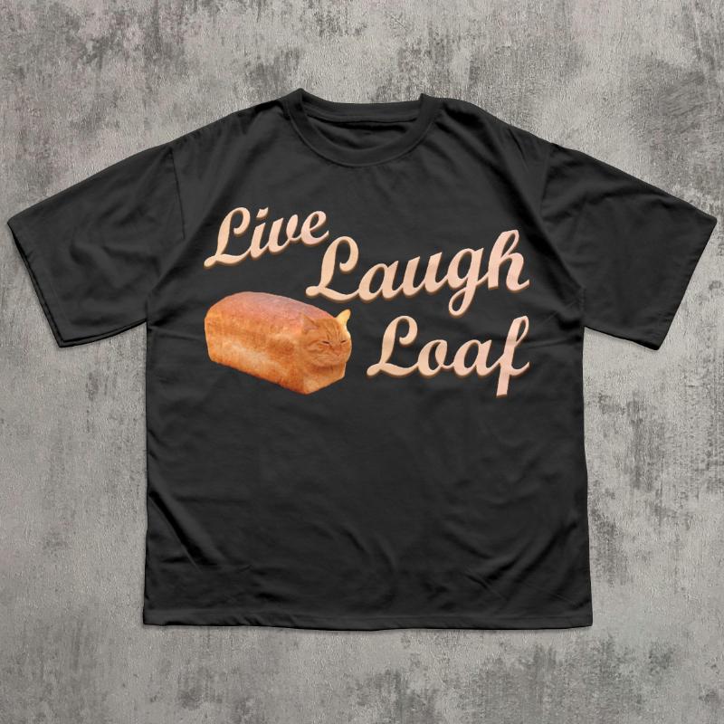 Live Laugh Loaf Fun Cat Enthusiast Tshirt Weird Tshirt Mens and Womens Summer Cotton Comfortable Round Neck Short Sleeve