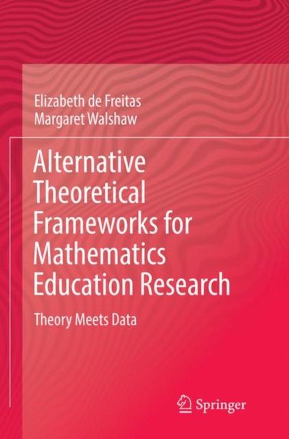 The Alternative Theoretical Frameworks for Mathematics Education Research : Theory Meets Data Book