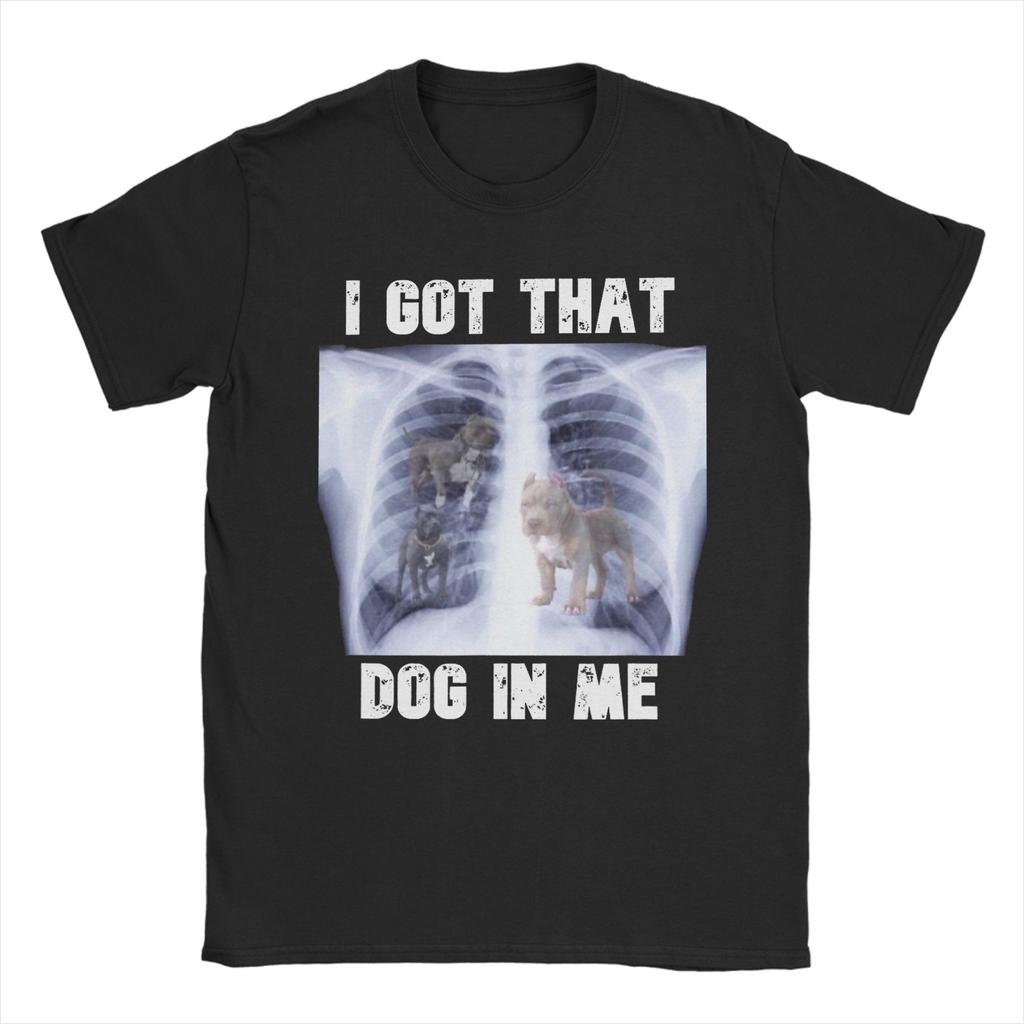 I Got That Dog In Me Xray Meme T Shirts For Unisex 100 Cotton Cool Tshirt Round Collar Tee Shirt Short Sleeve Clothing Gift Idea