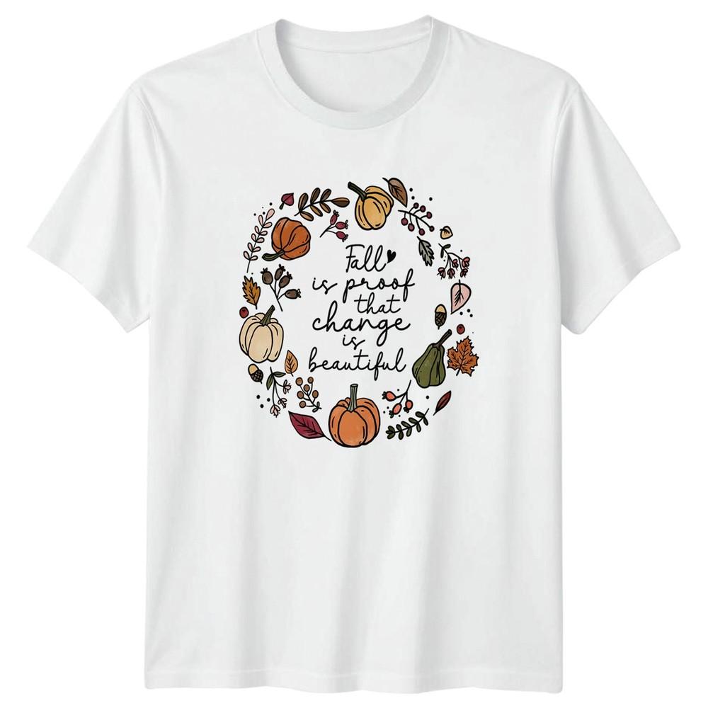 Fall Is Proof That Change Unisexs TShirt Autumn Seasonal Thanksgiving S