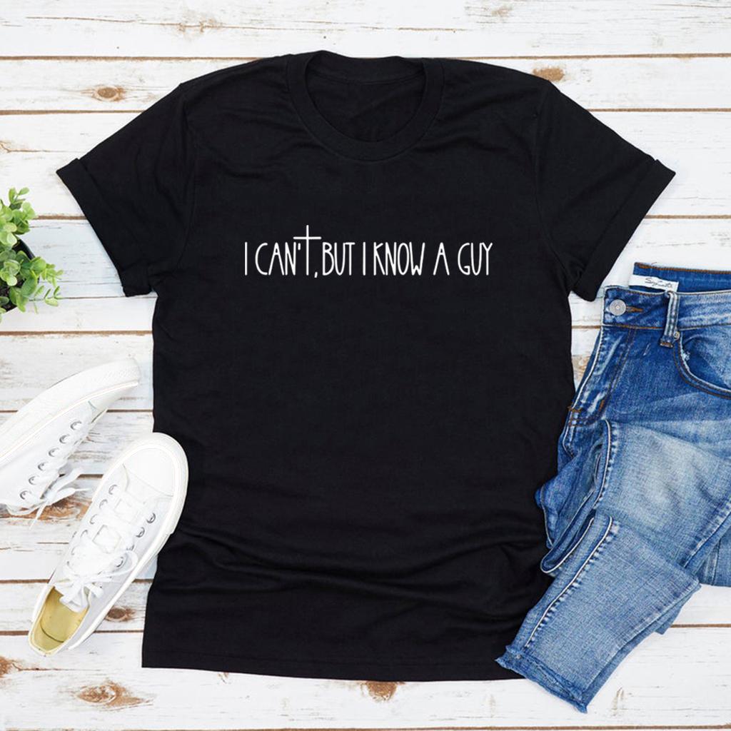 I Can't But I Know A Guy Faith Based T Shirt Jesus Lover Gift Christian Religious Women T-shirt Bible Verse Top Faith Cross Gift