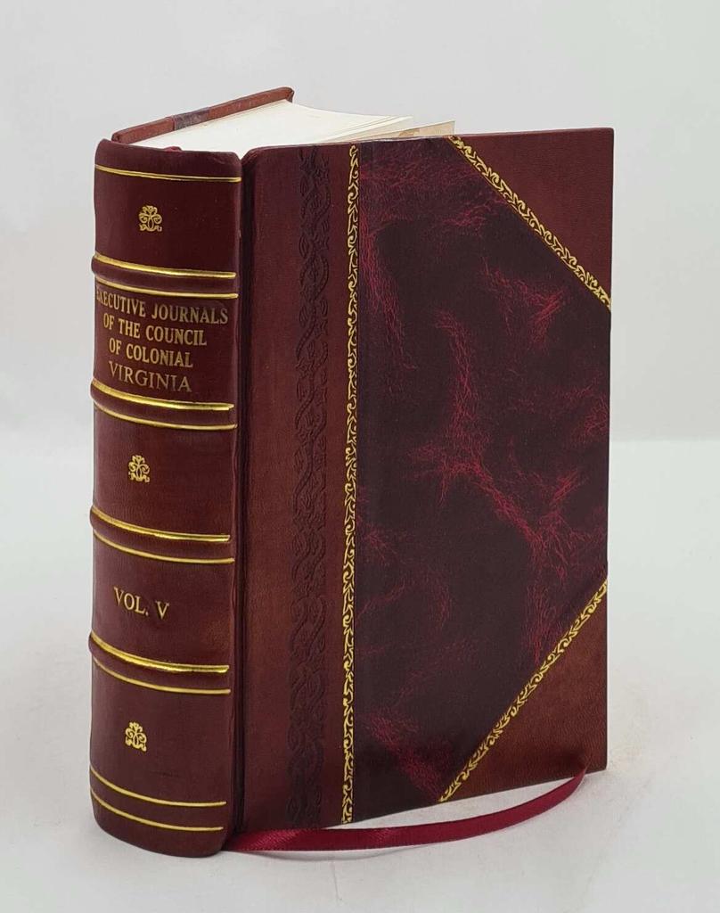 Executive Journals of the Council of Colonial Virginia Volume 5 1925 [Leather Bound] by H.R. McIlwaine