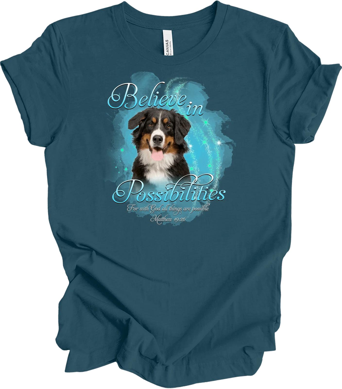 Bernese Mountain Dog Believe in Possibilities T shirt 4XL