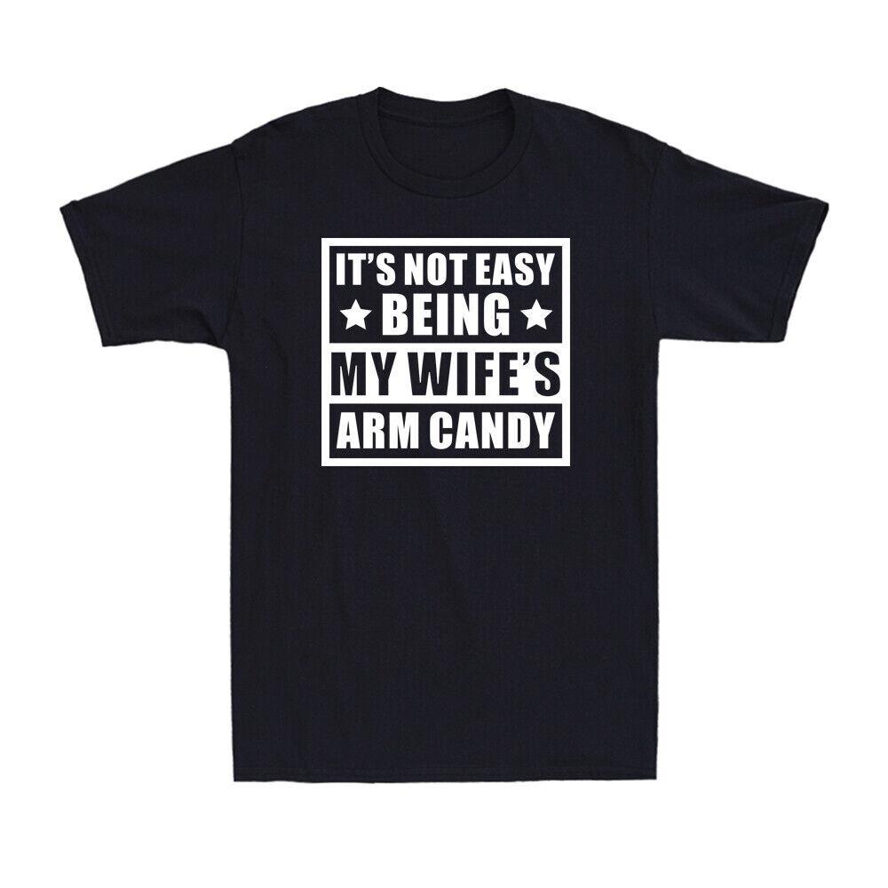 Its Not Easy Being My Wifes Arm Candy Funny Saying Unisexs Short Sleeve Tshirt S