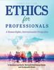 The Ethics for Professionals : A Human Rights, Internationalist Perspective Book