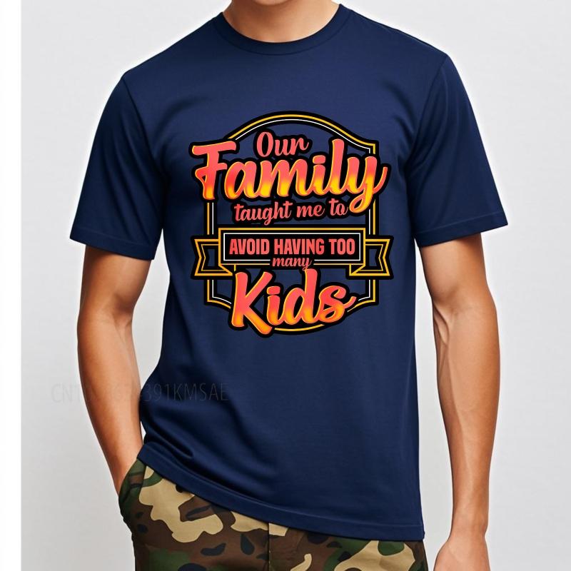 Cotton summer Men tshirt Our Family Taught Me To Avoid Having Too Many Kids Short Sleeve Breathable ONeck tees