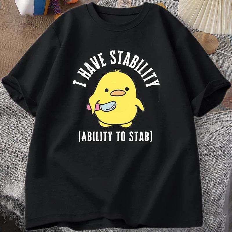 new I Have Stability Ability To Stab T-Shirt Men Women Fashion Duck Meme Graphic T-shirts Soft Unisex Tee Tops Streetwear 110