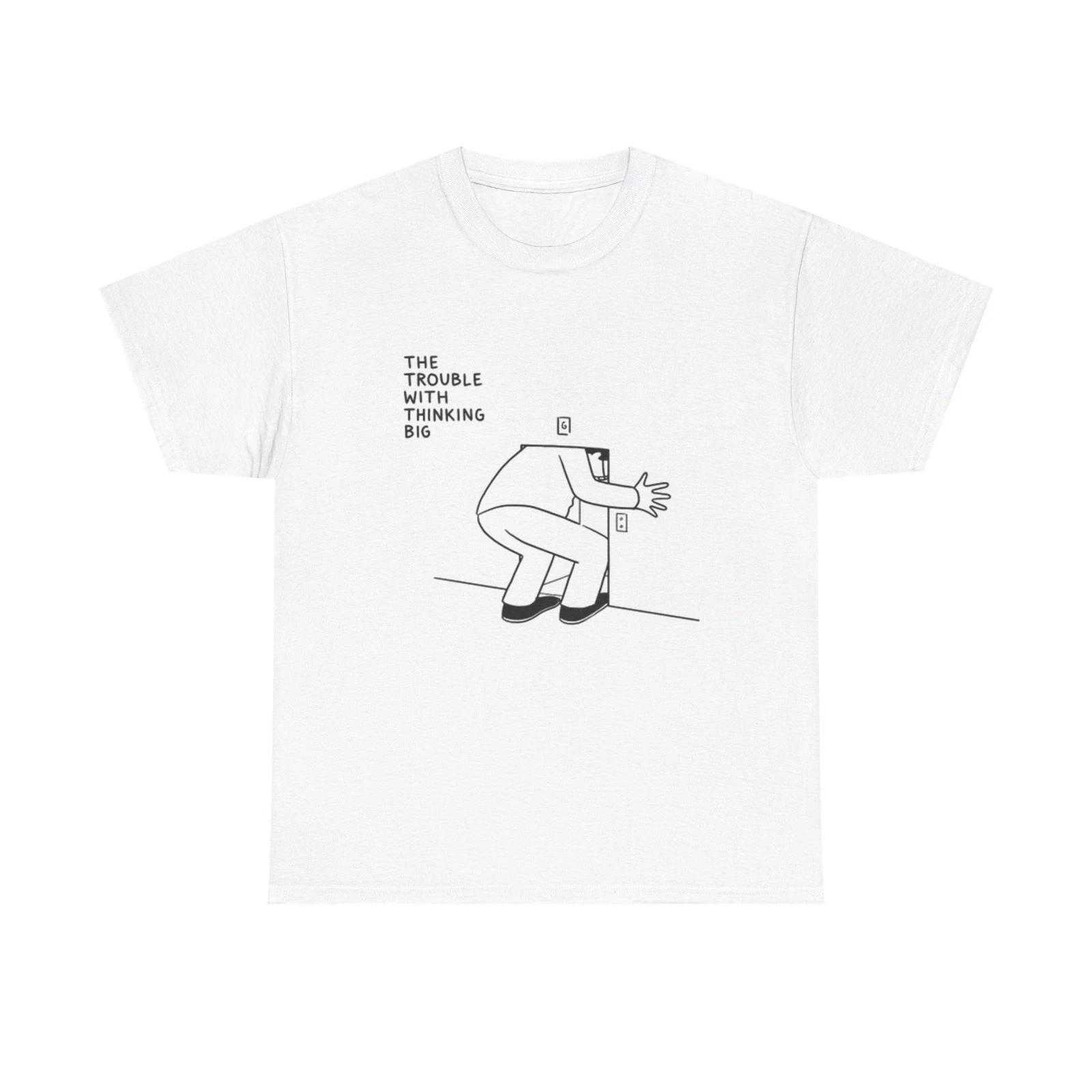 Men s and Women s T-shirts Trouble With Thinking Big Funny Graphic S