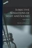 The Subjective Sensations of Sight and Sound : Abiotrophy, and Other Lectures Book