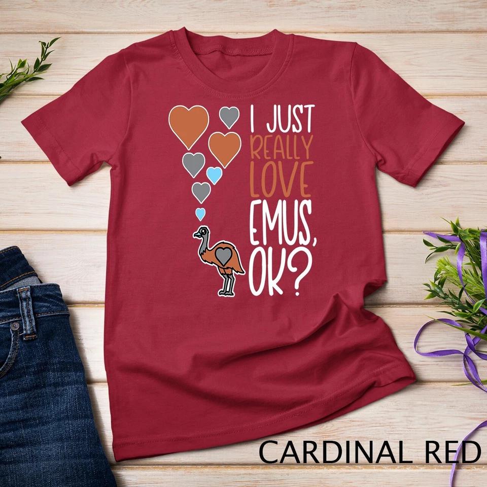 Cute Emu Lover I Just Really Love Emus OK Unisex T-shirt 3 3XL