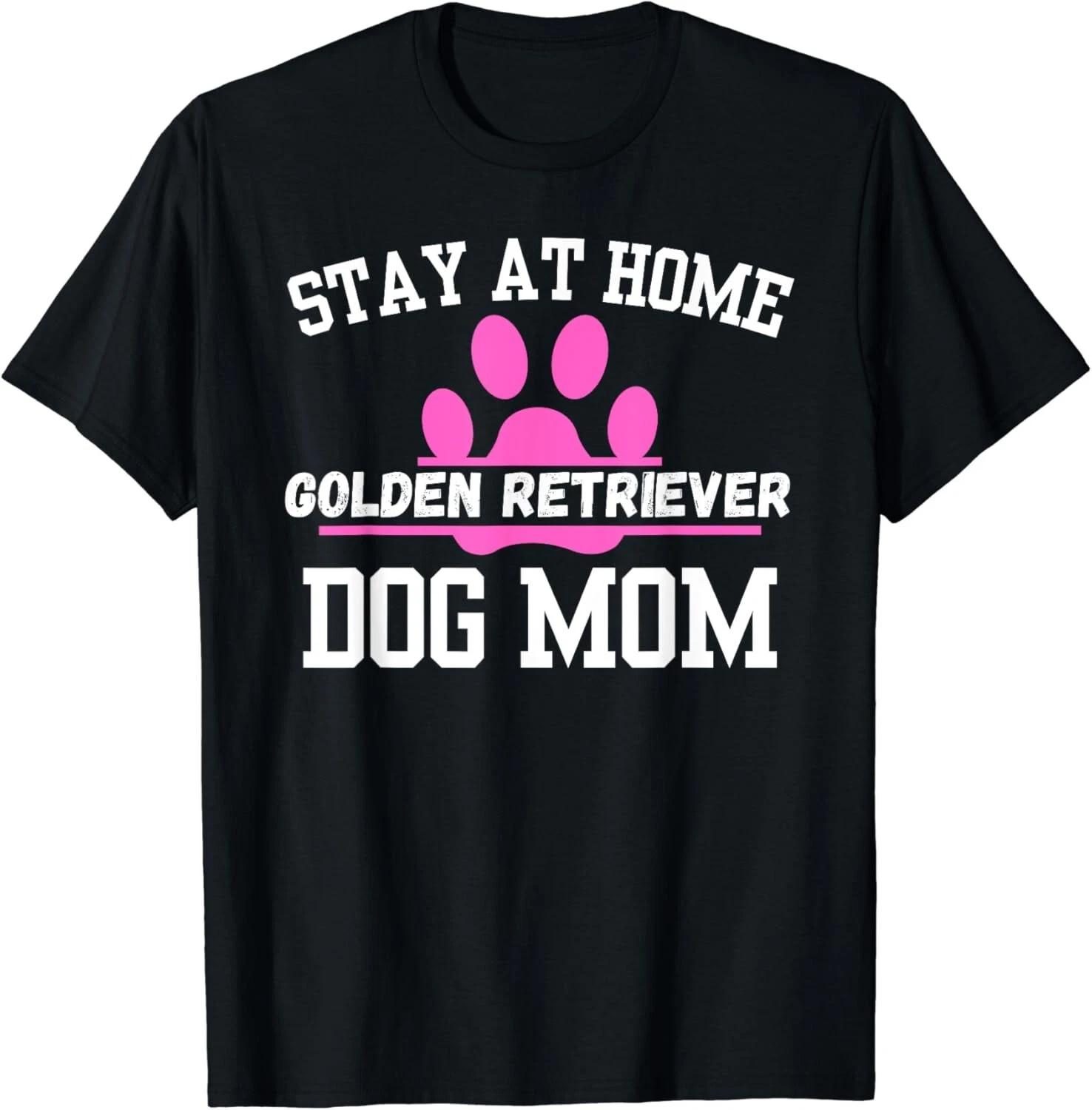 Stay At Home GOLDEN RETRIEVER Dog Mom Gift Unisex T-Shirt 3XL